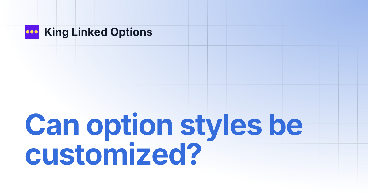 Can option styles be customized? | King Linked Options